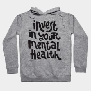 Invest In Your Mental Health - Mental Health Awareness Quote Hoodie